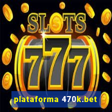 plataforma 470k.bet